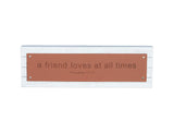 A FRIEND LOVES AT ALL TIMES- Wood Rustic Wall Sign Plaque|Farmhouse Home Decor|Christian Decor|Bible Verse Sign