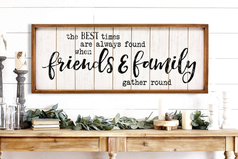 The Best Times are Always Found When Friends&Family Gather Round Rustic Wood Signs-Vantage Wooden Farmhouse Plaque- Large Wood Framed Wall Hanging Decor