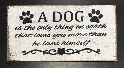 Dog Is The Only Thing On Earth That Loves You More Than He Loves Himself