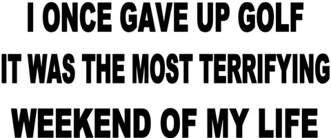 I Once Gave Up Golf It Was The Most Ferrifying Weekend Of My Life