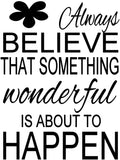 Always Believe That Something Wonderful Is About To Happen