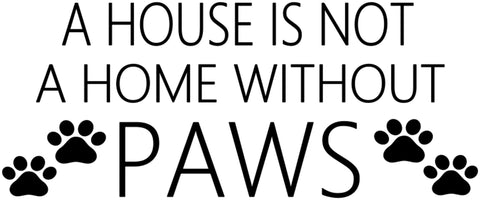 A House Is Not A Home Without Paws