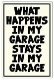 What Happens In My Garage Man Cave Garage Shop Metal Sign 12×18