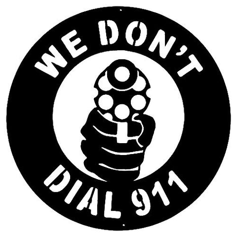 We Dont Dial 911 Gun Cut Out Wall Decor Silhouette Metal Sign 18×18