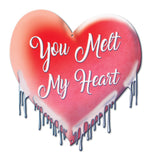 You Melt My Heart Metal Sign