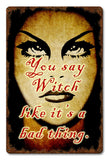 You Say Witch Vintage Sign Metal Sign