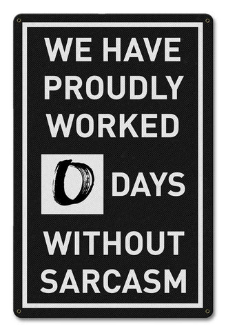 0 Days Without Sarcasm Metal Sign