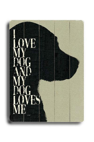 I love my dog and my dog loves me Wood Wall Decor by Lisa Weedn