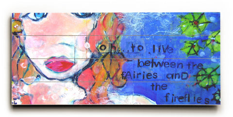 To Live between the fairies and the fireflies -  Wood Wall Decor by Cindy Wunsch 10 X 24