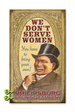 We Don't Serve Women, You have to Bring Your Own Wood 23x39