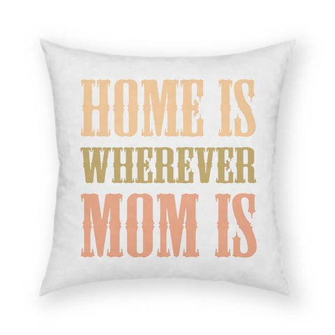 Home Is Wherever Mom Is Pillow 18x18