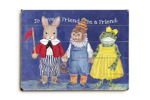 To have a friend Wood Sign 9x12 (23cm x 31cm) Solid
