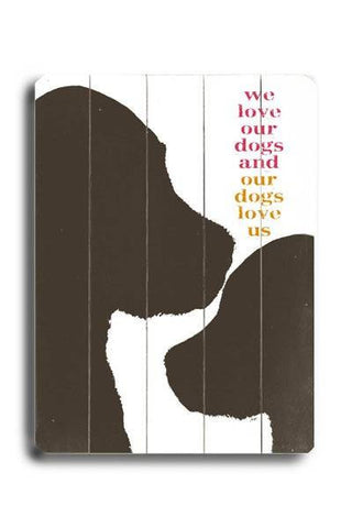 We Love our Dogs Wood Sign 14x20 (36cm x 51cm) Planked