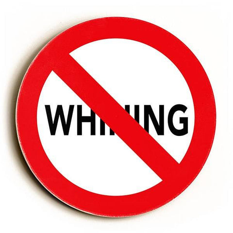 No Whining Wood Sign 12x12 (31cm x31cm) Round