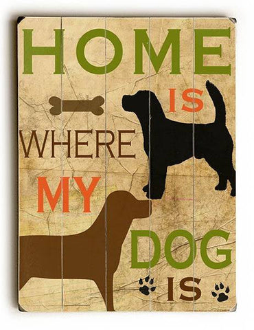 Home is where my dog is Wood Sign 9x12 (23cm x 31cm) Solid