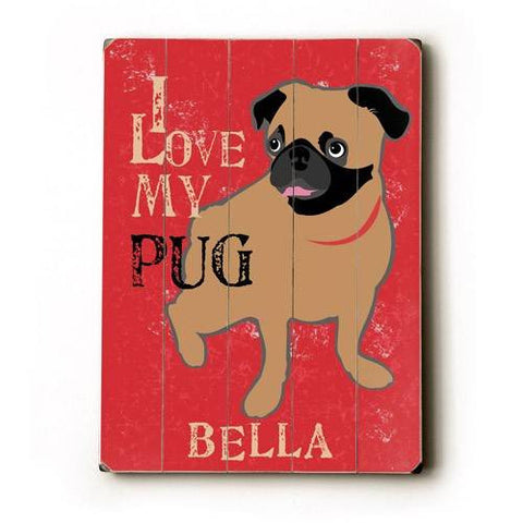 Personalized I love my pug Wood Sign 9x12 (23cm x 31cm) Solid