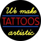 We Make Tattoos Artistic Neon Sign 26" Tall x 26" Wide x 3" Deep